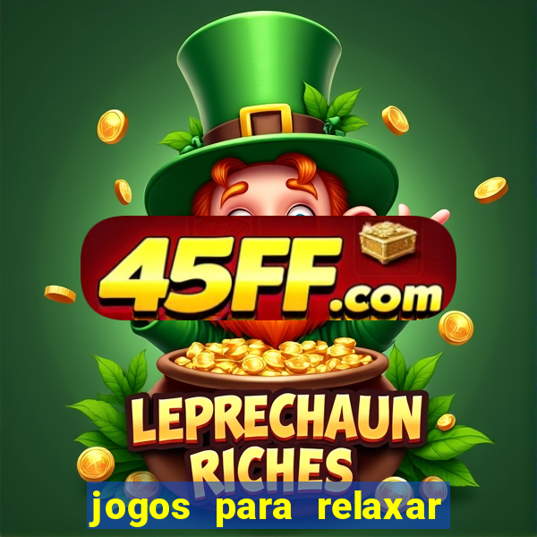 jogos para relaxar a mente